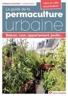 Couverture du livre « Le guide de la permaculture urbaine ; balcon, cour, appartement, jardin... » de Carine Mayo aux éditions Terre Vivante