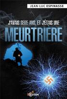 Couverture du livre « J'avais seize ans, et j'etais une meurtriere » de Espinasse Jean-Luc aux éditions Is Edition