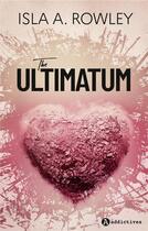 Couverture du livre « The ultimatum » de Isla A. Rowley aux éditions Editions Addictives