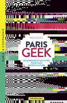 Couverture du livre « Paris geek : 120 adresses et activités pour fans de pop culture » de Remi Mistry aux éditions Parigramme