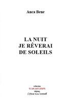 Couverture du livre « La nuit je rêverai de soleils » de Anca Bene aux éditions Espace D'un Instant