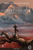 Couverture du livre « La lyre et le glaive t.2 ; danseuse de corde » de Christian Leourier aux éditions Critic