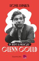 Couverture du livre « En avant la musique ! Glenn Gould » de Esparza Lionel aux éditions Union Distribution