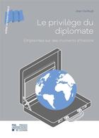 Couverture du livre « Le privilège du diplomate : empreintes sur des moments d'histoire » de Jean De Ruyt aux éditions Pu De Louvain