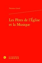 Couverture du livre « Les Pères de l'Église et la Musique » de Theodore Gerold aux éditions Classiques Garnier