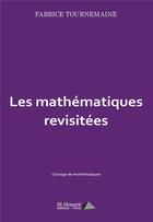 Couverture du livre « Les mathematiques revisitees » de Tournemaine Fabrice aux éditions Saint Honore Editions