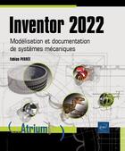 Couverture du livre « Inventor 2022 : modélisation et documentation de systèmes mécaniques » de Fabian Perree aux éditions Eni