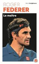 Couverture du livre « Roger Federer : Le maître » de Mark Hodgkinson aux éditions Marabout