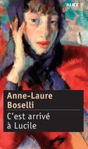 Couverture du livre « C'est arrivé à Lucile » de Anne-Laure Boselli aux éditions Alice Jeunesse