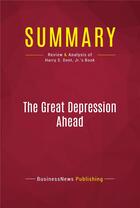 Couverture du livre « Summary: The Great Depression Ahead : Review and Analysis of Harry S. Dent, Jr.'s Book » de Businessnews Publish aux éditions Political Book Summaries