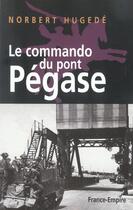 Couverture du livre « Commando du pont pegase » de Norbert Hugede aux éditions France-empire