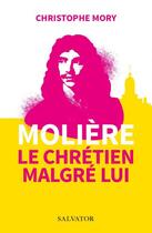 Couverture du livre « Molière, le chrétien malgré lui » de Christophe Mory aux éditions Salvator