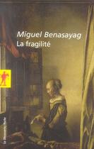 Couverture du livre « La fragilité » de Miguel Benasayag aux éditions La Decouverte