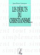 Couverture du livre « Les debuts du christianisme » de Jean-Pierre Lemonon aux éditions Editions De L'atelier