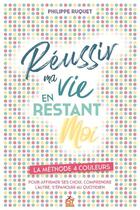 Couverture du livre « Réussir ma vie en restant moi : la méthode 4 couleurs pour affirmer ses choix, comprendre l'autre, s'épanouir au quotidien » de Philippe Ruquet aux éditions Esf