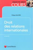 Couverture du livre « Droit des relations internationales (6e édition) » de Philippe Blacher aux éditions Lexisnexis