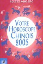 Couverture du livre « Votre horoscope chinois 2005 (édition 2005) » de Ngoc Rao Nguyen aux éditions Dauphin