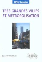 Couverture du livre « Tres grandes villes et metropolisation » de Gabriel Wackermann aux éditions Ellipses