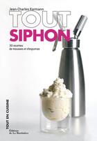 Couverture du livre « Tout siphon ; 30 recettes de mousses et d'espumas » de Jean-Charles Karmann aux éditions La Martiniere