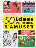 Couverture du livre « 50 idées pour bien s'amuser » de Marion Cocklico et Benjamin Perrier aux éditions La Martiniere Jeunesse