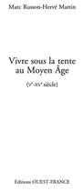 Couverture du livre « Vivre sous la tente au moyen âge » de Herve Martin et Marc Russon aux éditions Editions Ouest-france