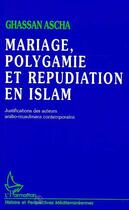 Couverture du livre « Mariage, Polygamie et Répudiation en Islam : Justifications des auteurs arabo-musulmans contemporains » de Ghassan Ascha aux éditions L'harmattan
