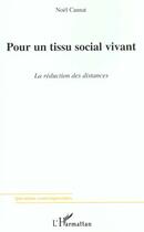 Couverture du livre « Pour un tissu social vivant - la reduction des distances » de Noel Cannat aux éditions L'harmattan