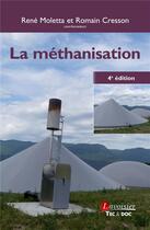 Couverture du livre « La méthanisation (4e édition) » de Rene Moletta et . Collectif et Romain Cresson aux éditions Tec Et Doc