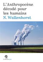 Couverture du livre « L'anthropocène décodée pour les humains » de Nathanael Wallenhorst aux éditions Le Pommier