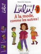 Couverture du livre « C'est la vie Lulu ! doc T.7 ; à la mode, comme les autres ! » de Stephanie Duval et Marylise Morel aux éditions Bayard Jeunesse