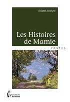 Couverture du livre « Les histoires de Mamie » de Jocelyne Delatte aux éditions Societe Des Ecrivains