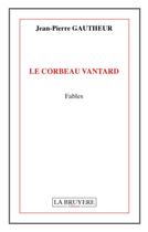 Couverture du livre « Le corbeau vantard » de Jean-Pierre Gautheur aux éditions La Bruyere