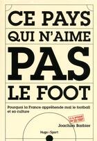 Couverture du livre « Ce pays qui n'aime pas le foot » de Joachim Barbier aux éditions Hugo Sport