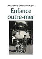 Couverture du livre « Enfance outre-mer » de Jacqueline Gosson Grappin aux éditions Benevent