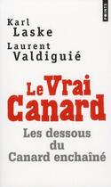 Couverture du livre « Le vrai Canard ; les dessous du Canard enchaîné » de Karl Laske et Laurent Valdiguie aux éditions Points