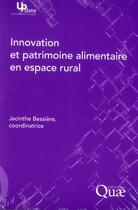 Couverture du livre « Innovation et patrimoine alimentaire en espace rural » de Jacinthe Bessiere aux éditions Quae