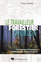 Couverture du livre « Le travailleur forestier québécois » de Camille Le Gendre aux éditions Presses De L'universite Du Quebec
