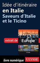 Couverture du livre « Idée d'itinéraire en Italie ; saveurs d'Italie et le Ticino » de  aux éditions Ulysse