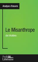 Couverture du livre « Le misanthrope de Molière : analyse approfondie » de Julia Prevosto aux éditions Profil Litteraire