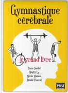 Couverture du livre « Gymnastique cérébrale ; le grand livre » de Collectif Clairefont aux éditions Prat Prisma