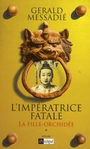 Couverture du livre « L'impératrice fatale t.1 ; la fille orchidée » de Gerald Messadie aux éditions Archipel