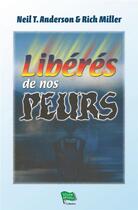 Couverture du livre « Libérés de nos peurs » de Neil T. Anderson et Rich Miller aux éditions La Maison De La Bible