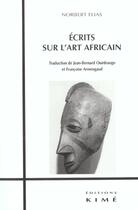 Couverture du livre « Ecrits sur l'art africain » de Norbert Elias aux éditions Kime