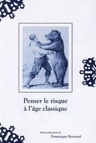 Couverture du livre « Penser le risque à l'âge classique » de Dominique Bertrand aux éditions Pu De Clermont Ferrand
