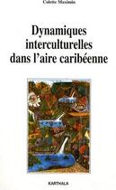 Couverture du livre « Dynamiques interculturelles dans l'aire caribéenne » de Colette Maximin aux éditions Karthala