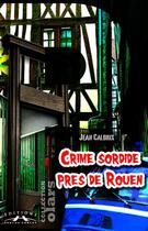 Couverture du livre « Crime sordide près de Rouen » de Jean Calbrix aux éditions Charles Corlet