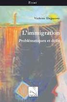 Couverture du livre « L'immigration : problématiques et défis » de Violette Daguerre aux éditions Editions Du Cygne