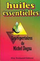 Couverture du livre « Les huiles essentielles » de Michel Dogna aux éditions Guy Trédaniel