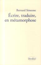 Couverture du livre « Écrire, traduire, en métamorphose » de Bernard Simeone aux éditions Verdier