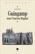 Couverture du livre « Guingamp sous l'Ancien Régime » de Annaig Soulabaille aux éditions Pu De Rennes